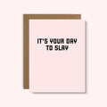 It's Your Day To Slay