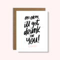 I'll Get Drunk For You