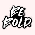 Be Bold